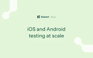 Mobile app testing at scale: iOS and Android strategies