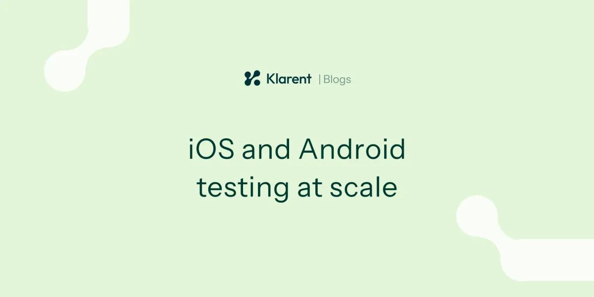 Mobile app testing at scale: iOS and Android strategies