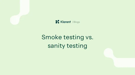 Smoke testing vs. sanity testing: Key differences engineering teams should know